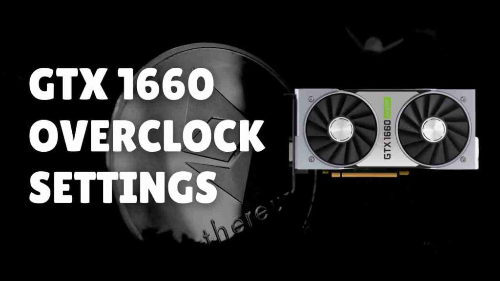 GTX 1660 Super Overclock Settings