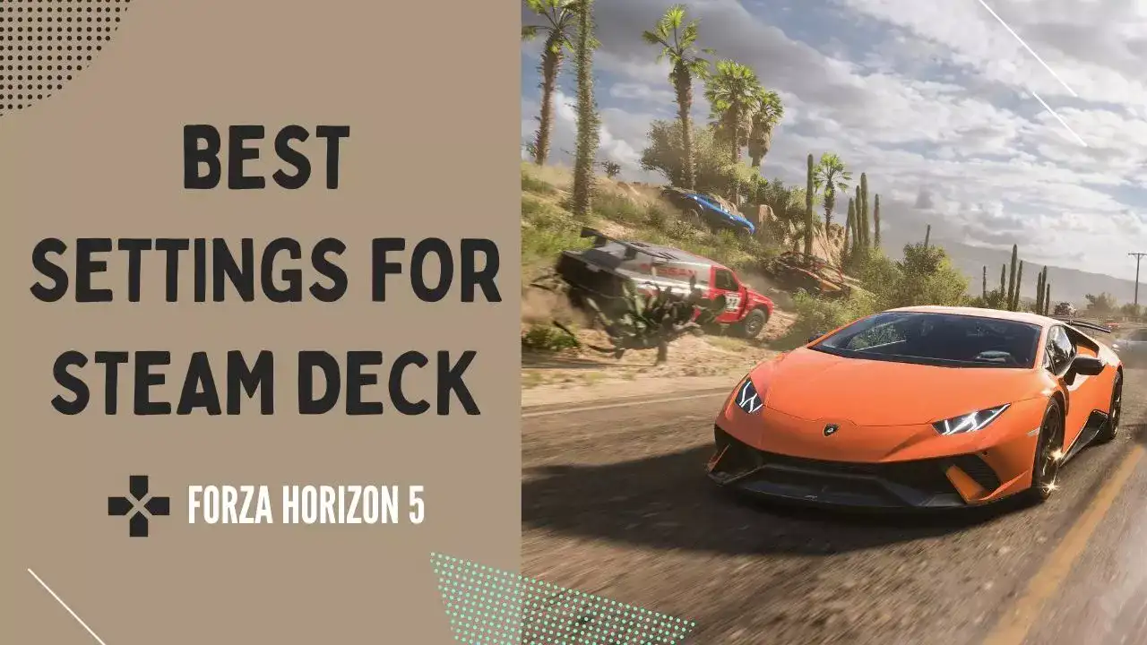 Forza Horizon 5 Steam Deck Best Settings Deep Dive