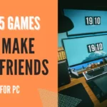 Top 5 Online PC Games to Make New Friends